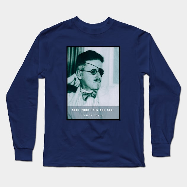 James Joyce portrait and quote: Shut your eyes and see. Long Sleeve T-Shirt by artbleed